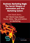 دانلود کتاب Business Marketing Magic – The Secret Weapon of Automation and Your Marketing System – And Much More –...