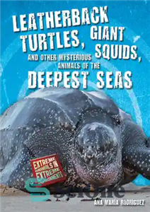 دانلود کتاب Leatherback Turtles, Giant Squids, and Other Mysterious Animals of the Deepest Seas – لاک پشت چرمی، ماهی مرکب...