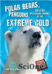 دانلود کتاب Polar Bears, Penguins, and Other Mysterious Animals of the Extreme Cold – خرس های قطبی، پنگوئن ها و...