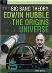 دانلود کتاب The Big Bang Theory: Edwin Hubble and the Origins of the Universe – نظریه بیگ بنگ: ادوین هابل...
