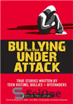 دانلود کتاب Bullying Under Attack: True Stories Written by Teen Victims, Bullies & Bystanders – قلدری تحت حمله: داستان های...