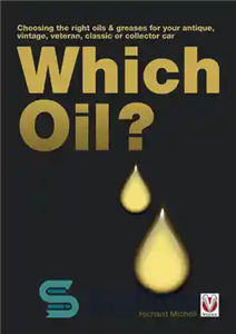 دانلود کتاب Which Oil : Choosing the Right Oils & Greases for Your Antique, Vintage, Veteran, Classic or Collector Car –...