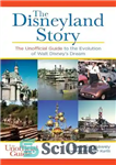 دانلود کتاب The Disneyland Story: The Unofficial Guide to the Evolution of Walt Disney’s Dream – داستان دیزنی لند: راهنمای...