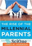 دانلود کتاب The Rise of the Millennial Parents: Parenting Yesterday and Today – ظهور والدین هزاره: والدین دیروز و امروز