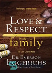 دانلود کتاب Love and Respect in the Family: The Respect Parents Desire; The Love Children Need – عشق و احترام...