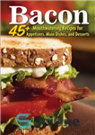 دانلود کتاب Bacon: 45  Mouthwatering Recipes for Appetizers, Main Dishes, and Desserts – بیکن: بیش از 45 دستور غذا برای...