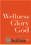 دانلود کتاب Wellness for the Glory of God: Living Well after 40 with Joy and Contentment in All of Life...