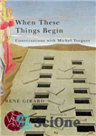 دانلود کتاب When These Things Begin: Conversations with Michel Treguer – وقتی این چیزها شروع می شود: گفتگو با میشل...