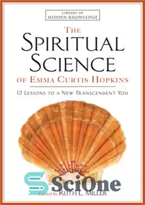 دانلود کتاب The Spiritual Science of Emma Curtis Hopkins: 12 Lessons to a New Transcendent You – علم معنوی اما... 