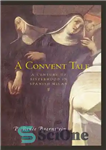 دانلود کتاب A Convent Tale: A Century of Sisterhood in Spanish Milan – داستان صومعه: یک قرن خواهرخواندگی در میلان...