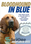 دانلود کتاب Bloodhound in Blue: The True Tales of Police Dog JJ and His Two-Legged Partner – Bloodhound in Blue:...