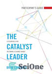 دانلود کتاب The Catalyst Leader Participant’s Guide: 8 Essentials for Becoming a Change Maker – راهنمای شرکت کنندگان The Catalyst...