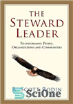 دانلود کتاب The Steward Leader: Transforming People, Organizations and Communities – رهبر مباشر: دگرگونی مردم، سازمان ها و جوامع