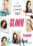 دانلود کتاب Bloom: A Girl’s Guide to Growing Up Gorgeous – بلوم: راهنمای یک دختر برای بزرگ شدن زرق و...