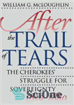 دانلود کتاب After the Trail of Tears: The Cherokees’ Struggle for Sovereignty, 1839-1880 – پس از رد اشک: مبارزه چروکی...