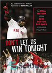 دانلود کتاب Don’t Let Us Win Tonight: An Oral History of the 2004 Boston Red Sox’s Impossible Playoff Run –...