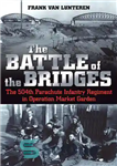 دانلود کتاب The Battle of the Bridges: The 504th Parachute Infantry Regiment in Operation Market Garden – نبرد پل ها:...