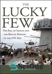 دانلود کتاب The Lucky Few: Fall of Saigon and the Rescue Mission USS Kirk تعداد کمی... 
