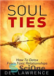 دانلود کتاب Soul Ties: How to Detox from Toxic Relationships – پیوندهای روحی: چگونه از روابط سمی سم زدایی کنیم