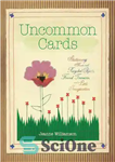 دانلود کتاب Uncommon Cards: Stationery Made with Found Treasures, Recycled Objects, and a Little Imagination – کارت های غیر معمول:...