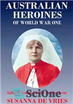 دانلود کتاب Australian Heroines of World War One: Gallipoli, Lemnos and the Western Front – قهرمانان استرالیایی جنگ جهانی اول:...