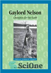 دانلود کتاب Gaylord Nelson: Champion for Our Earth – گیلورد نلسون: قهرمان زمین ما