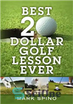 دانلود کتاب Best 20 Dollar Golf Lesson Ever – بهترین درس گلف 20 دلاری تا کنون