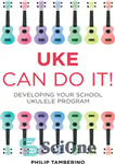 دانلود کتاب Uke Can Do It!: Developing Your School Ukulele Program – Uke می تواند آن را انجام دهد!: توسعه...