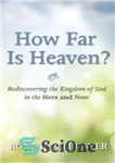 دانلود کتاب How Far Is Heaven : Rediscovering the Kingdom of God in the Here and Now – بهشت چقدر دور...