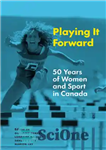 دانلود کتاب Playing It Forward: 50 Years of Women and Sport in Canada – Playing It Forward: 50 Years of...