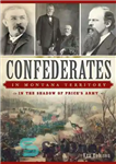 دانلود کتاب Confederates in Montana Territory: In the Shadow of Price’s Army – متحدین در قلمرو مونتانا: در سایه ارتش...