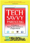 دانلود کتاب Tech-Savvy Parenting: A Guide to Raising Safe Children in a Digital World – فرزندپروری با دانش فنی: راهنمای...