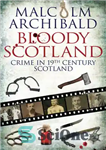 دانلود کتاب Bloody Scotland: Crime in 19th Century Scotland – اسکاتلند خونین: جنایت در اسکاتلند قرن نوزدهم