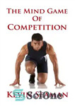 دانلود کتاب The Mind Game Of Competition: 12 Lessons To Develop The Mental Toughness Essential To Becoming A Champion –...