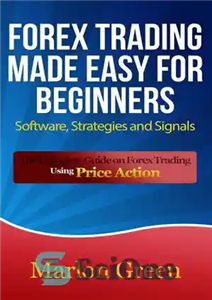 دانلود کتاب Forex Trading Made Easy For Beginners: Software, Strategies and Signals: The Complete Guide on Forex Trading Using Price...