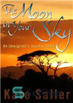 دانلود کتاب The Moon in Your Sky: An Immigrant’s Journey Home – ماه در آسمان شما: سفر یک مهاجر به...