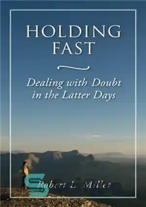 دانلود کتاب Holding Fast: Dealing with Doubt in the Latter Days – نگه داشتن سریع: مقابله با شک در روزهای...