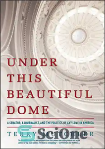 دانلود کتاب Under This Beautiful Dome: A Senator, A Journalist, and the Politics of Gay Love in America – زیر...