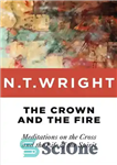 دانلود کتاب The Crown and the Fire: Meditations on the Cross and the Life of the Spirit – تاج و...