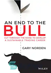 دانلود کتاب An End to the Bull: Cut Through the Noise to Develop a Sustainable Trading Career – پایانی برای...