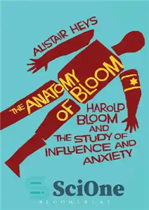 دانلود کتاب The Anatomy of Bloom: Harold Bloom and the Study of Influence and Anxiety – آناتومی بلوم: هارولد بلوم... 