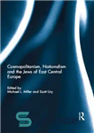 دانلود کتاب Cosmopolitanism, Nationalism and the Jews of East Central Europe – جهان وطنی، ناسیونالیسم و یهودیان شرق اروپای مرکزی