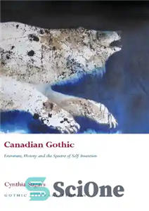 دانلود کتاب Canadian Gothic: Literature, History, and the Spectre of Self-Invention – گوتیک کانادایی: ادبیات، تاریخ، و شبح خود اختراع