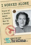 دانلود کتاب I Worked Alone: Diary of a Double Agent in World War II Europe – من به تنهایی کار...