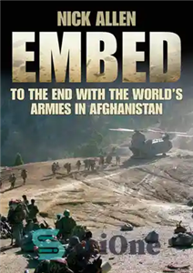 دانلود کتاب Embed: To the End With the World’s Armies in Afghanistan – قراردادن: تا پایان با ارتش های جهان...