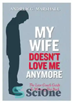 دانلود کتاب My Wife Doesn’t Love Me Anymore: The Love Coach Guide to Winning Her Back – همسرم دیگر مرا...