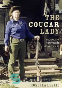 دانلود کتاب The Cougar Lady: Legendary Trapper of Sechelt Inlet – The Cougar Lady: تله افسانه ای Sechelt Inlet