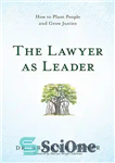 دانلود کتاب The Lawyer as Leader: How to Plant People and Grow Justice – وکیل به عنوان رهبر: چگونه مردم...