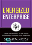 دانلود کتاب Energized Enterprise: Leading Your Workforce to New Peaks of Performance in the Public Sector and Beyond – شرکت...