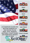 دانلود کتاب A Complete Guide to Military Ribbons of the United States Army, Navy, Marines, Air Force, Coast Guard and...